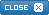 Close